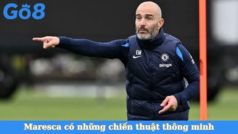 Maresca có những chiến thuật thông minh