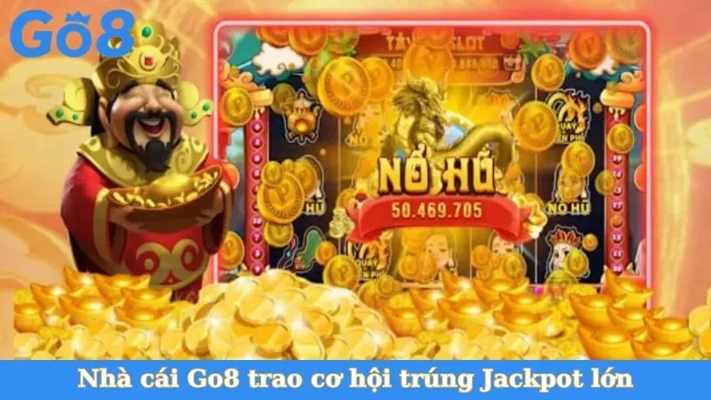 Nhà cái Go8 trao cơ hội trúng Jackpot lớn